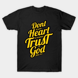 don't let your heart be troubled trust in god T-Shirt